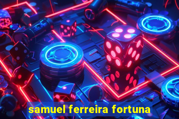 samuel ferreira fortuna